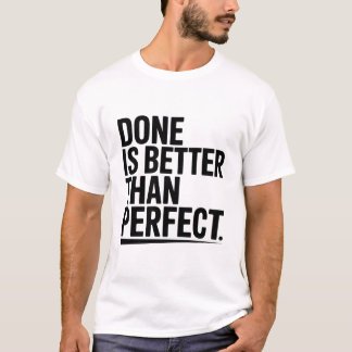 T-shirt Done is better than perfect