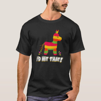T-shirt Donkey I'd Hit That Mexican Theme Pinata Party Gam