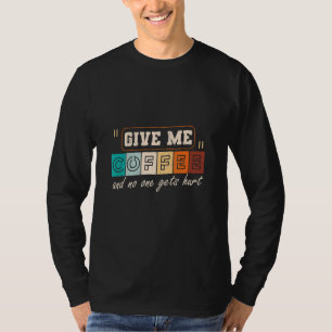 T-shirt Donne-moi du café et personne ne se fait blesser