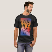 T-shirt Donne-moi du temps (Devant entier)