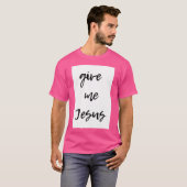 T-shirt Donne-moi Jésus (Devant entier)