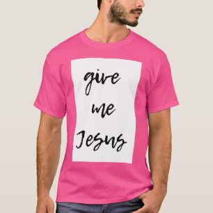 T-shirt Donne-moi Jésus