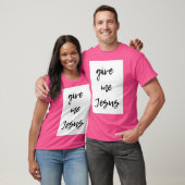 T-shirt Donne-moi Jésus (Unisexe)