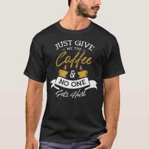 T-shirt Donne-moi juste du café et personne ne se fait ble