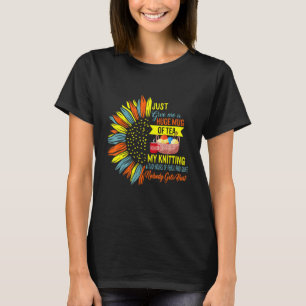T-shirt Donne-Moi Juste Du Thé Mon Tricot Deux Heures De P