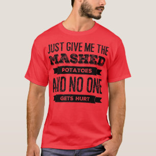 T-shirt Donne-Moi Juste Les Pommes De Terre Machées Drôle