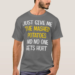 T-shirt Donne-Moi Juste Les Pommes De Terre Machées Drôle 