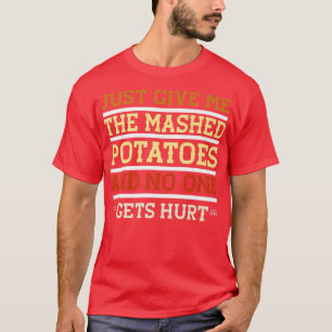 T-shirt Donne-Moi Juste Les Pommes De Terre Mash Drôle Sar