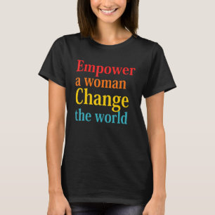 T-shirt Donner Du Pouvoir À Une Femme Pour Changer Le Mond
