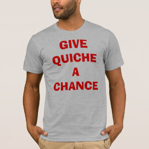 T-shirt Donnez à quiche une occasion