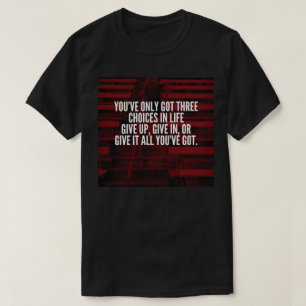 T-shirt Donnez-lui tout ce que vous avez - Motivation de l