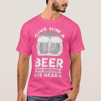 T-shirt Donnez-Lui Une Bière À Proximité De Son Mariage