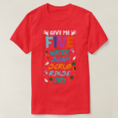 T-shirt Donnez-moi cinq gomme à savon d'eau rincer sec (Design devant)