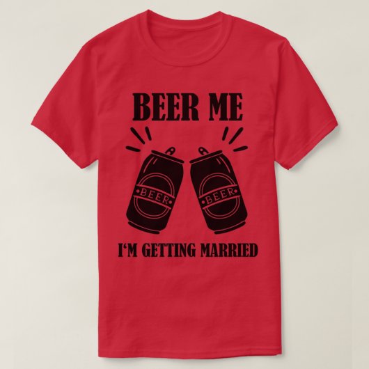 T-shirt Donnez-moi de la bière, je vais me marier, drôle d (Design devant)