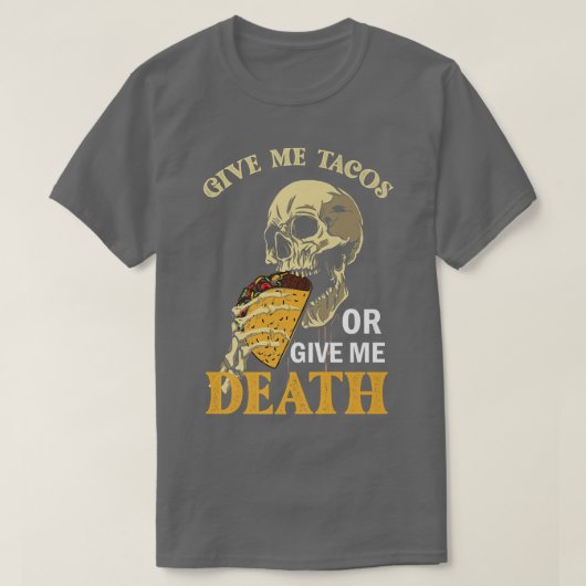 T-shirt Donnez-moi des Tacos ou donnez-moi la mort, squele (Design devant)