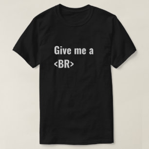 T-shirt Donnez-moi les codeurs d'un HTML de BR (coupure)