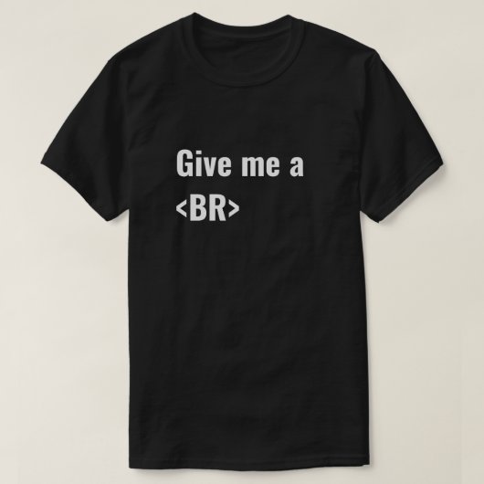T-shirt Donnez-moi les codeurs d'un HTML de BR (coupure) (Design devant)