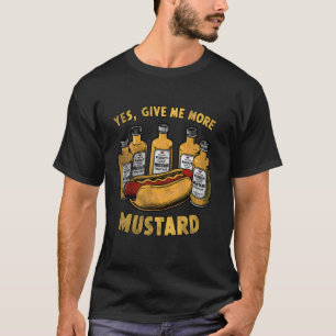 T-shirt donnez-moi plus de moutarde, sauce moutarde chaud