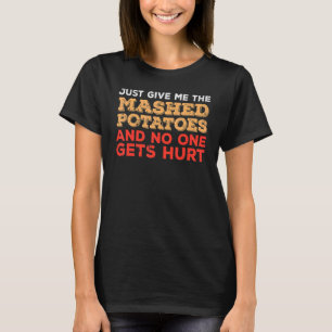 T-shirt Donnez-moi purée de pomme de terre Thanksgiving Ho