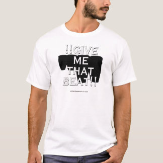 T-shirt ! ! Donnez-moi que battement ! !