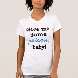 T-shirt Donnez-moi un certain bébé de poison !