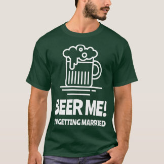 T-shirt Donnez-moi une bière, je me marie, enterrement de 