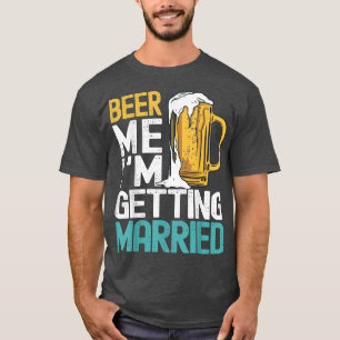 T-shirt Donnez-moi une bière, je me marie, enterrement de 