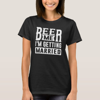 T-shirt Donnez-moi une bière, je me marie Mariée Marié Ent