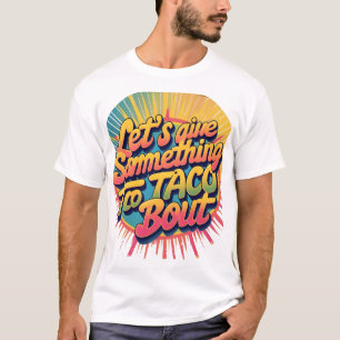 T-shirt Donnons à Em quelque chose à Taco 'Bout