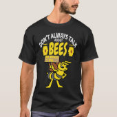 T-shirt DON'T ALWAYS TALK Bees   Meme Beekeeping & Beekeep (Devant)