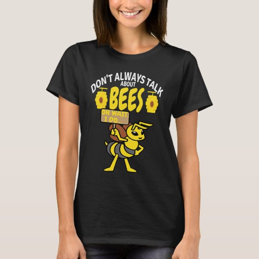 T-shirt DON'T ALWAYS TALK Bees   Meme Beekeeping & Beekeep (Devant)