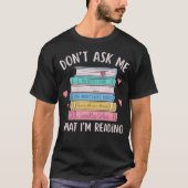T-shirt Don'T Ask Me What I'M Reading Bookish Smutt Reader (Devant)