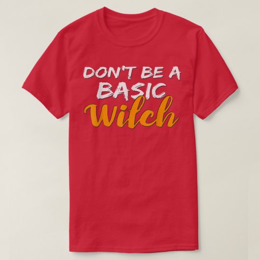T-shirt Don't Be a Basic Witch for Halloween Funny Tee (Design devant)