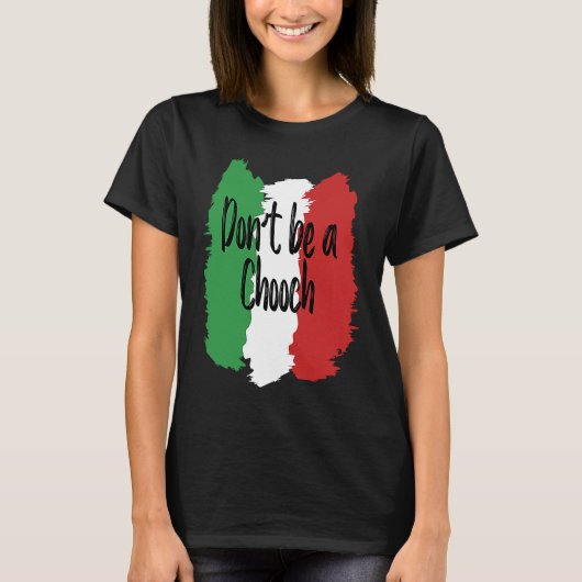 T-shirt Don't Be A Chooch Italian For Italy (Devant)