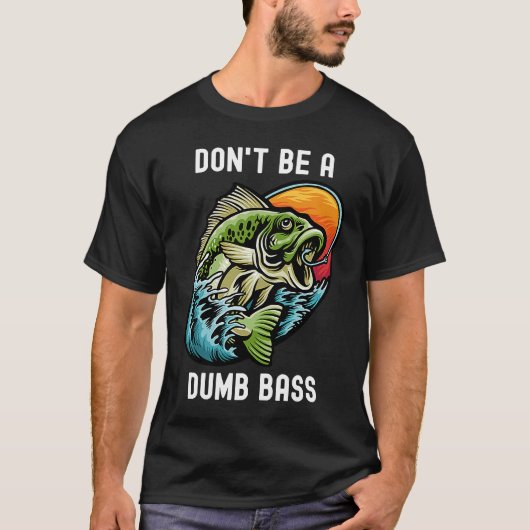 T-shirt Don't Be A Dumb Bass  Fishing Sarcastic Angler (Devant)