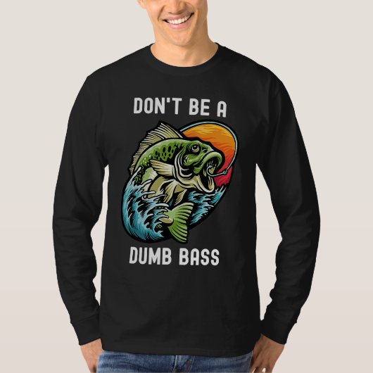 T-shirt Don't Be A Dumb Bass Fishing Sarcastic Angler (Devant)