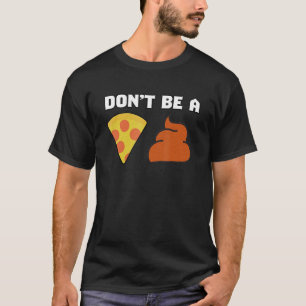 T-shirt Don't Be a Pizza Poop