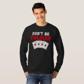 T-shirt Dont be Foldish Game Playing Cards Poker (Devant entier)