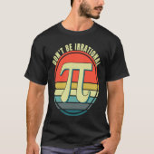 T-shirt Don't Be Irrational Symbol Pi Day Math Happy Pi Ir (Devant)