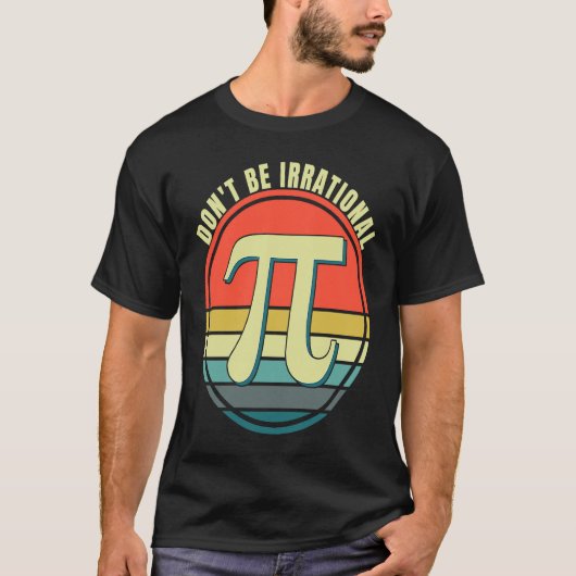 T-shirt Don't Be Irrational Symbol Pi Day Math Happy Pi Ir (Devant)