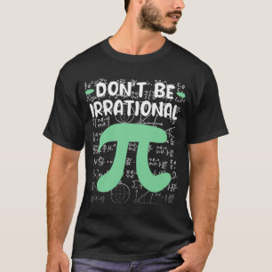 T-shirt Don't Be Irrational Symbol Pi Day Math Teacher