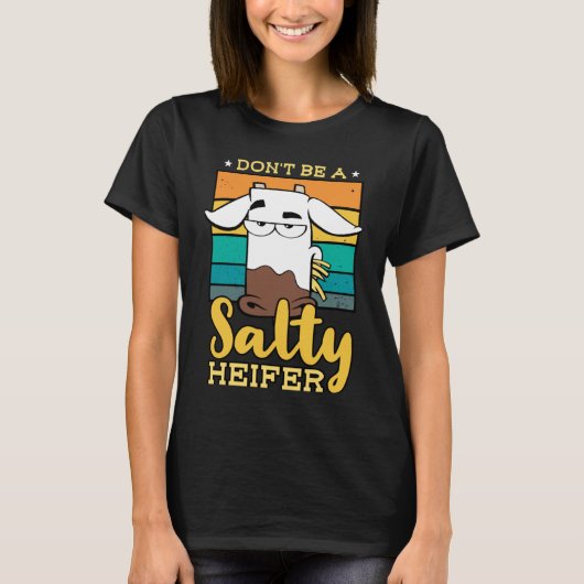 T-shirt Don't Be Salty A Heifer Cow  or Farmer (Devant)