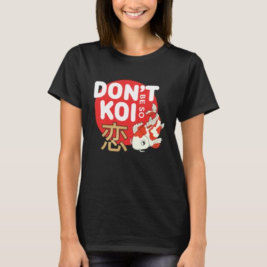 T-shirt Don't Be So Koi Japanese Carp Fish Nishikigoi Amur (Devant)