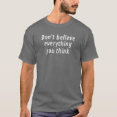 T-shirt Don't believe everything you think (Devant)