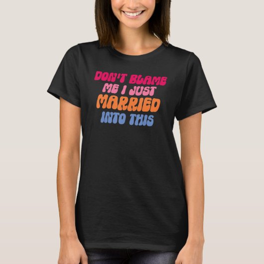 T-shirt Don't Blame Me I Married into This Wedding Funny S (Devant)