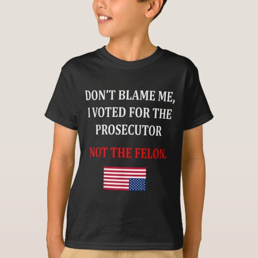 T-shirt Don't Blame Me I Voted For Prosecutor Usa Flag Fun (Devant)