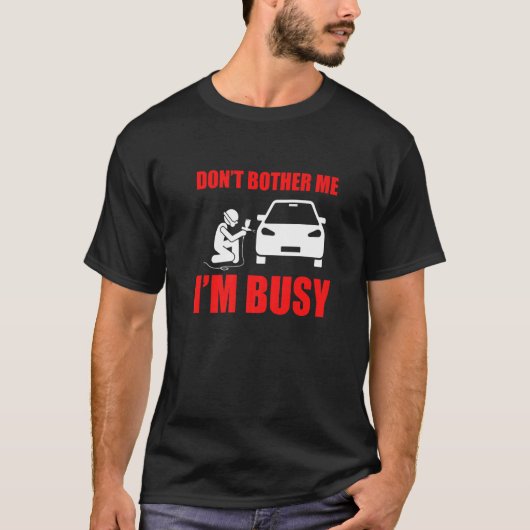 T-shirt Don't Bother Me Auto Body Painter Automotive Car G (Devant)