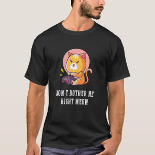 T-shirt Dont Bother Me Right Meow Jeux Vidéos Jeu Cat L