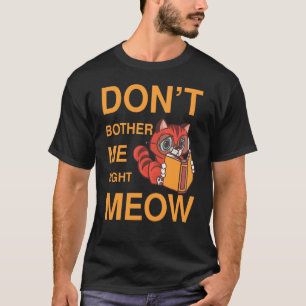 T-shirt Don't Bother Me Right Meow livre de chat