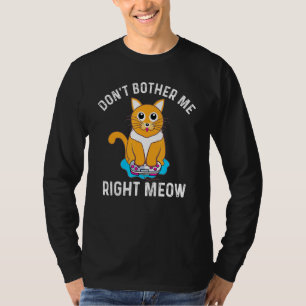 T-shirt Dont Bother Me Right Meow - Vidéo Gamer Cat
